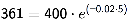 A LaTex expression showing 361 =400 times e to the power of (-0.02 times 5)