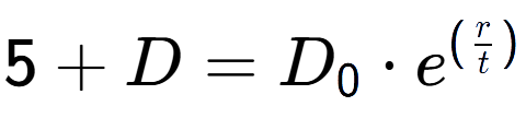 A LaTex expression showing 5 + D = D sub 0 times e to the power of (r over t )