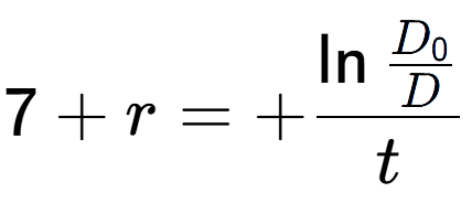 A LaTex expression showing 7 + r = +\ln{\frac{D sub 0 over D }}{t}