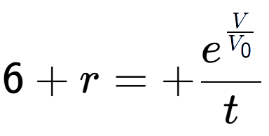 A LaTex expression showing 6 + r = +e to the power of \frac{V over V sub 0 }{t}
