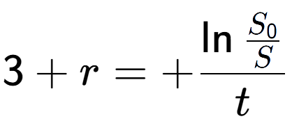 A LaTex expression showing 3 + r = +\ln{\frac{S sub 0 over S }}{t}