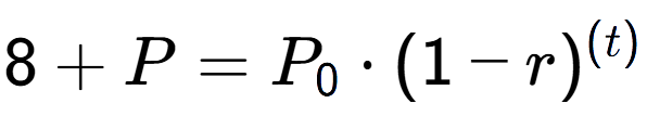 A LaTex expression showing 8 + P = P sub 0 times (1 - r) to the power of ( t)