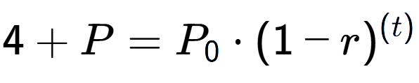 A LaTex expression showing 4 + P = P sub 0 times (1 - r) to the power of ( t)