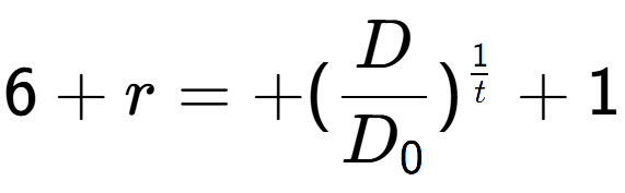 A LaTex expression showing 6 + r = +(D over D sub 0 ) to the power of 1 over t + 1