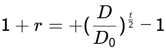 A LaTex expression showing 1 + r = +(D over D sub 0 ) to the power of t over 2 - 1