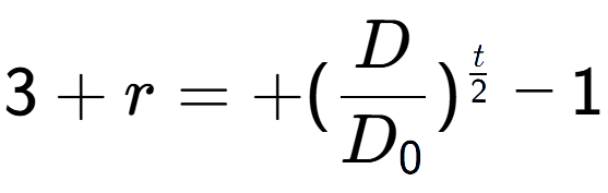 A LaTex expression showing 3 + r = +(D over D sub 0 ) to the power of t over 2 - 1