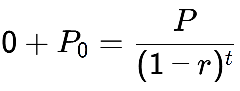 A LaTex expression showing 0 + P sub 0 = P over (1-r) to the power of t