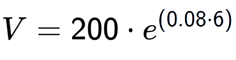 A LaTex expression showing V =200 times e to the power of (0.08 times 6)