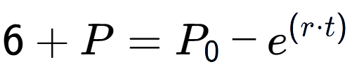 A LaTex expression showing 6 + P = P sub 0 - e to the power of (r times t)