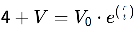 A LaTex expression showing 4 + V = V sub 0 times e to the power of (r over t )