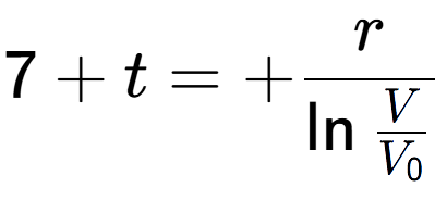 A LaTex expression showing 7 + t = +r over \ln{\frac{V {V sub 0 }}}