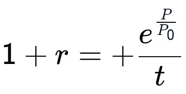 A LaTex expression showing 1 + r = +e to the power of \frac{P over P sub 0 }{t}