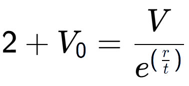 A LaTex expression showing 2 + V sub 0 = V over e to the power of (\frac{r {t )}}