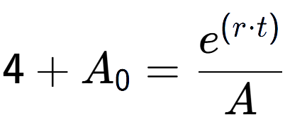 A LaTex expression showing 4 + A sub 0 = \frac{e to the power of (r times t) }{A}