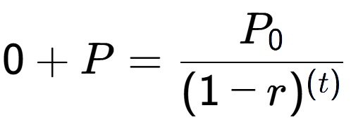 A LaTex expression showing 0 + P = P sub 0 over (1 - r) to the power of ( t)