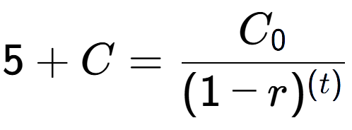 A LaTex expression showing 5 + C = C sub 0 over (1 - r) to the power of ( t)