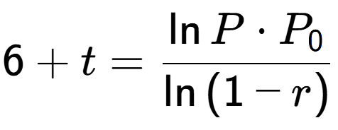 A LaTex expression showing 6 + t = \frac{\ln{P times P sub 0 }}{\ln{(1-r)}}