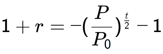 A LaTex expression showing 1 + r = -(P over P sub 0 ) to the power of t over 2 - 1