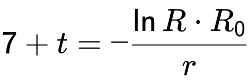 A LaTex expression showing 7 + t = -\frac{\ln{R times R sub 0 }}{r}