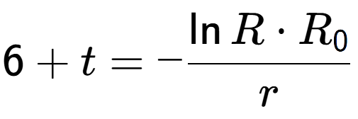 A LaTex expression showing 6 + t = -\frac{\ln{R times R sub 0 }}{r}