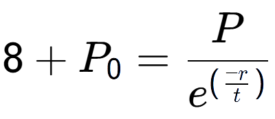 A LaTex expression showing 8 + P sub 0 = P over e to the power of (\frac{-r {t )}}