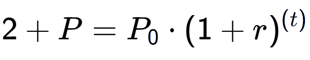 A LaTex expression showing 2 + P = P sub 0 times (1 + r) to the power of ( t)