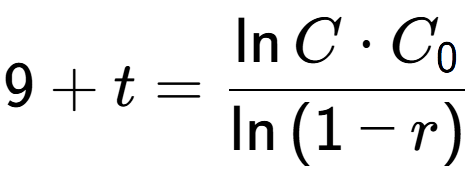 A LaTex expression showing 9 + t = \frac{\ln{C times C sub 0 }}{\ln{(1-r)}}