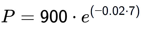 A LaTex expression showing P =900 times e to the power of (-0.02 times 7)
