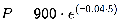 A LaTex expression showing P =900 times e to the power of (-0.04 times 5)