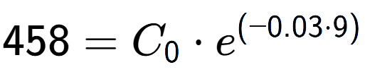 A LaTex expression showing 458 =C sub 0 times e to the power of (-0.03 times 9)