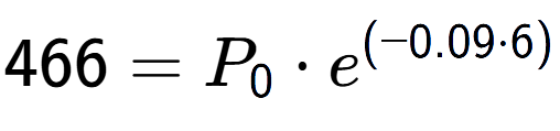 A LaTex expression showing 466 =P sub 0 times e to the power of (-0.09 times 6)