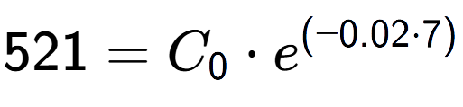 A LaTex expression showing 521 =C sub 0 times e to the power of (-0.02 times 7)