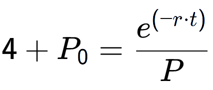 A LaTex expression showing 4 + P sub 0 = \frac{e to the power of (-r times t) }{P}