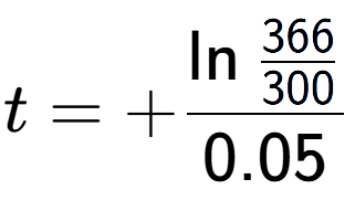 A LaTex expression showing t = +\ln{\frac{366 over 300 }}{0.05}
