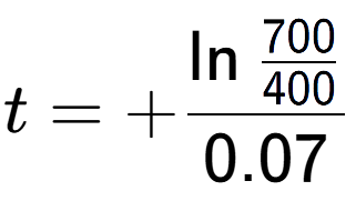 A LaTex expression showing t = +\ln{\frac{700 over 400 }}{0.07}