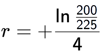 A LaTex expression showing r = +\ln{\frac{200 over 225 }}{4}