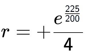 A LaTex expression showing r = +e to the power of \frac{225 over 200 }{4}