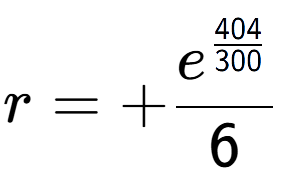 A LaTex expression showing r = +e to the power of \frac{404 over 300 }{6}