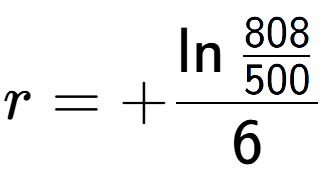 A LaTex expression showing r = +\ln{\frac{808 over 500 }}{6}