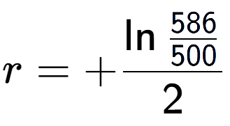 A LaTex expression showing r = +\ln{\frac{586 over 500 }}{2}