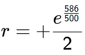 A LaTex expression showing r = +e to the power of \frac{586 over 500 }{2}
