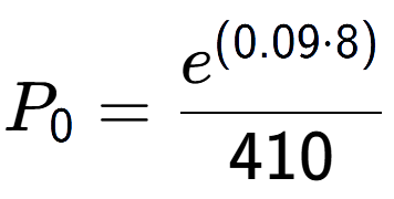 A LaTex expression showing P sub 0 = \frac{e to the power of (0.09 times 8) }{410}
