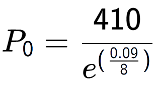 A LaTex expression showing P sub 0 = 410 over e to the power of (\frac{0.09 {8 )}}