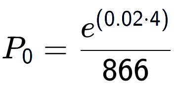 A LaTex expression showing P sub 0 = \frac{e to the power of (0.02 times 4) }{866}