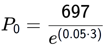 A LaTex expression showing P sub 0 = 697 over e to the power of (0.05 times 3)