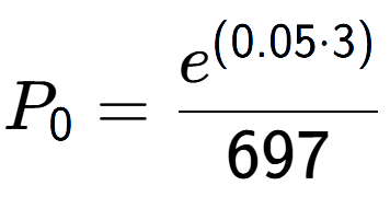 A LaTex expression showing P sub 0 = \frac{e to the power of (0.05 times 3) }{697}