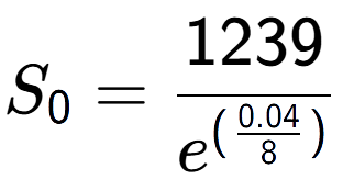 A LaTex expression showing S sub 0 = 1239 over e to the power of (\frac{0.04 {8 )}}