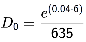 A LaTex expression showing D sub 0 = \frac{e to the power of (0.04 times 6) }{635}