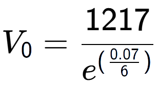 A LaTex expression showing V sub 0 = 1217 over e to the power of (\frac{0.07 {6 )}}