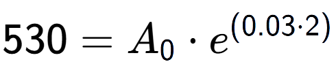 A LaTex expression showing 530 =A sub 0 times e to the power of (0.03 times 2)